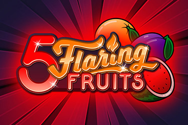 5 Flaring Fruits